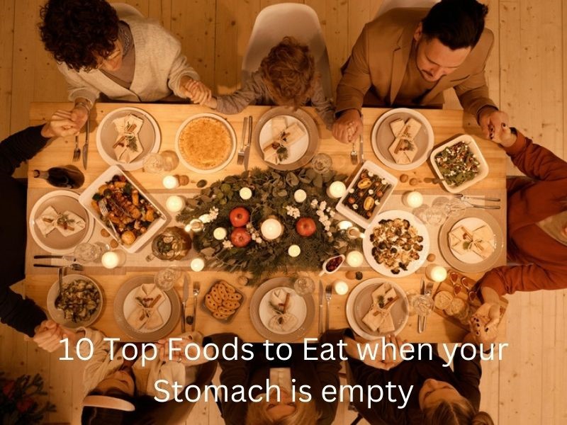 10 Top Foods to Eat when your Stomach is empty
