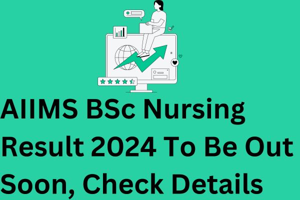 AIIMS BSc Nursing Result 2024 To Be Out Soon, Check Details